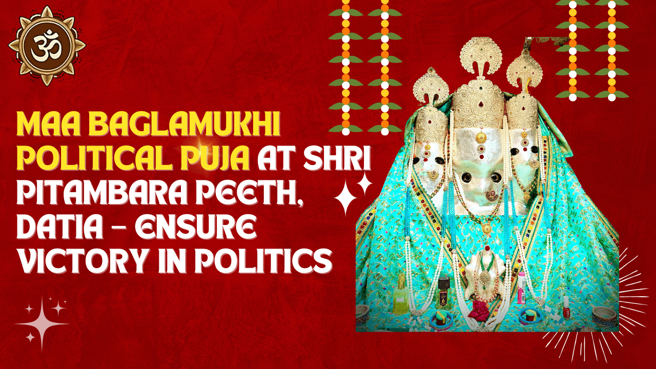 Maa Baglamukhi Political Puja at Shri Pitambara Peeth, Datia – Ensure Victory in Politics