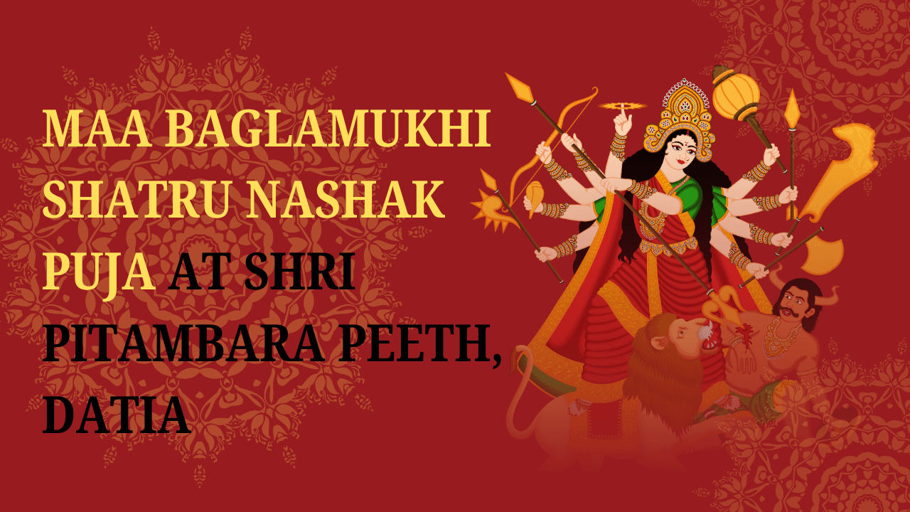 Maa Baglamukhi Shatru Nashak Puja at Shri Pitambara Peeth, Datia