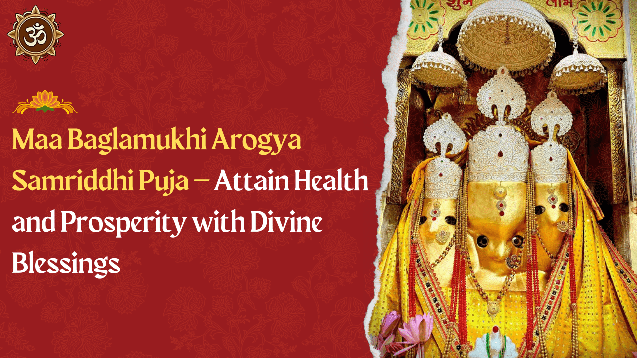 Maa Baglamukhi Arogya Samriddhi Puja – Attain Health and Prosperity with Divine Blessings