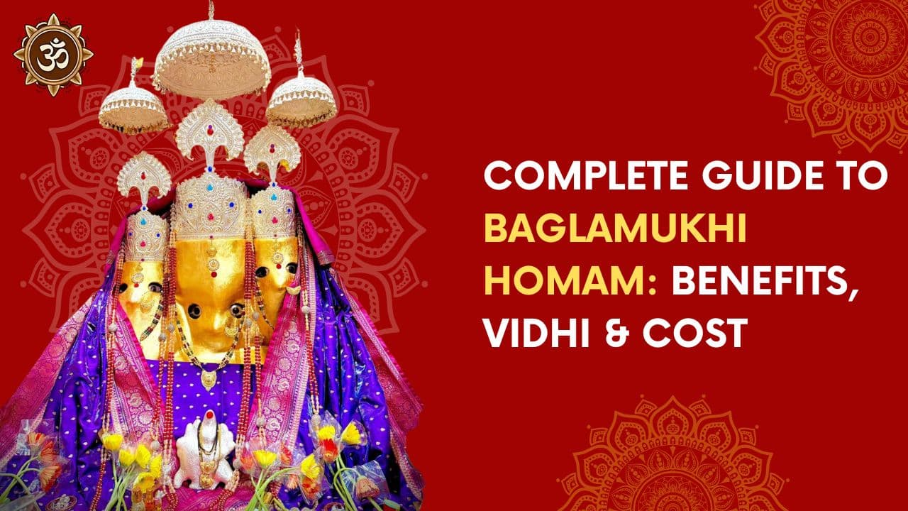 Complete Guide to Baglamukhi Homam: Benefits, Vidhi & Cost