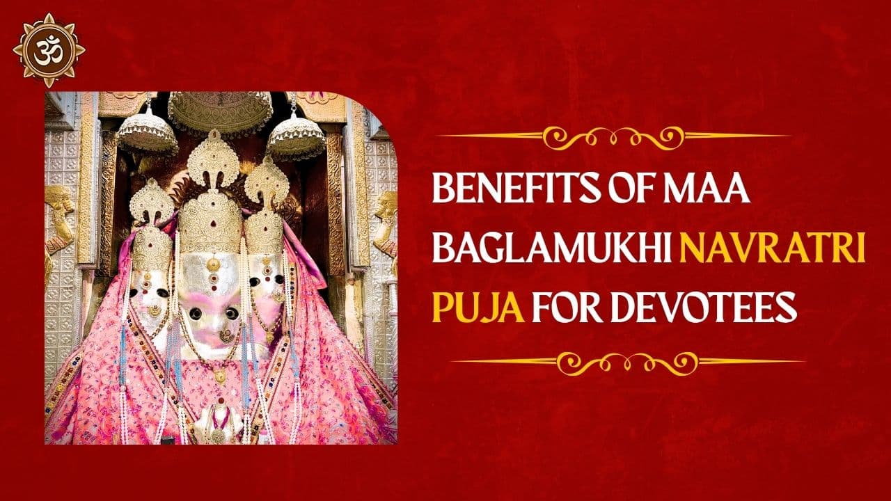 Benefits of Maa Baglamukhi Navratri Puja for Devotees