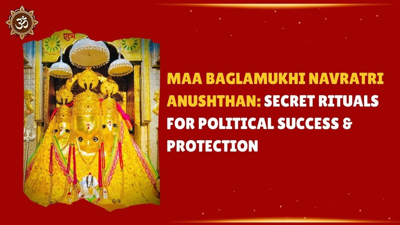Maa Baglamukhi Navratri Anushthan: Secret Rituals for Political Success & Protection