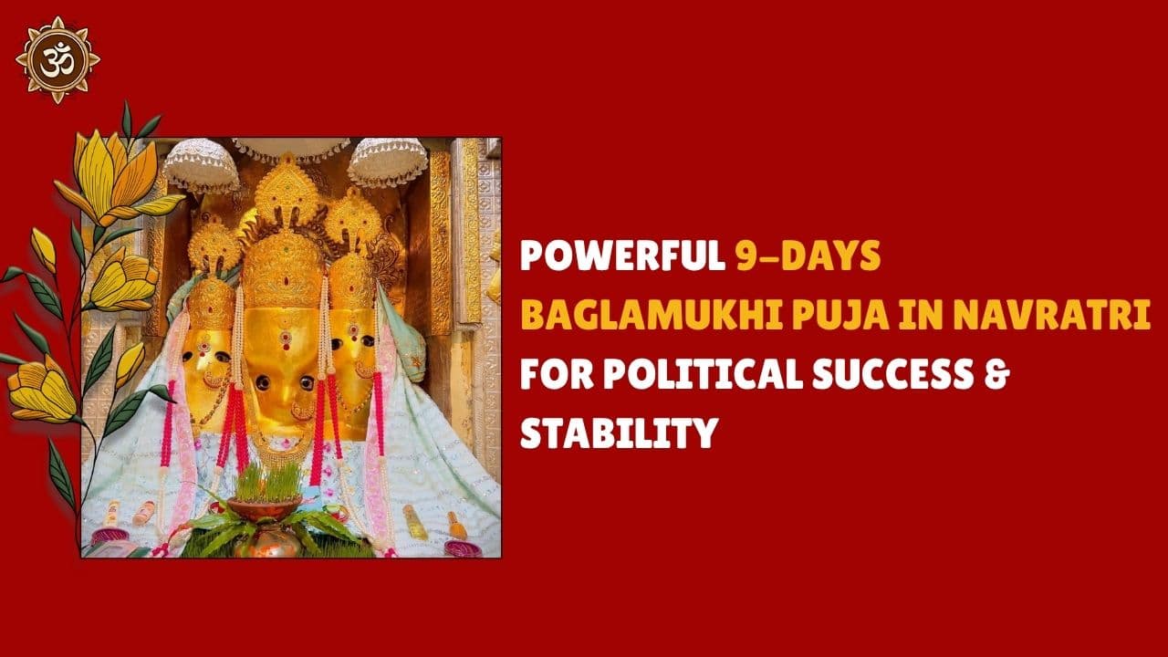 Powerful 9-Days Baglamukhi Puja in Navratri for Political Success & Stability