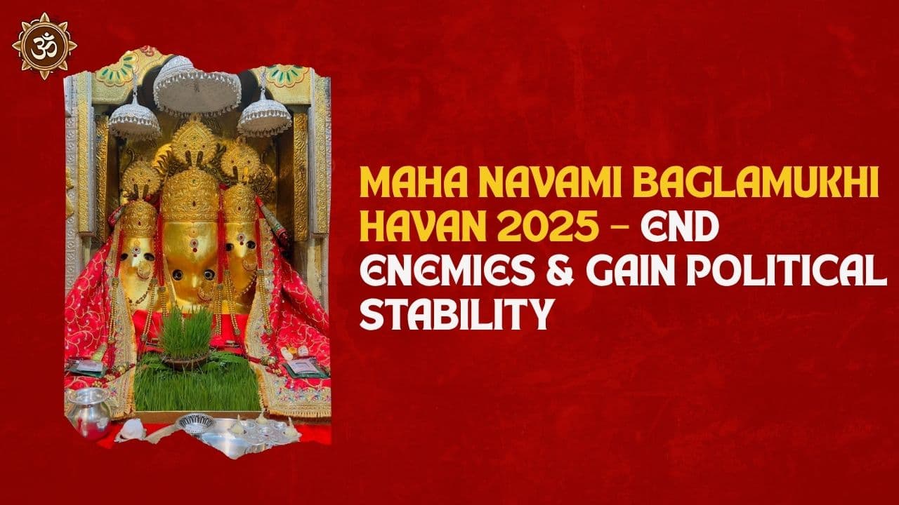 Maha Navami Baglamukhi Havan 2025 – End Enemies & Gain Political Stability